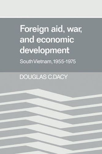 Cover image for Foreign Aid, War, and Economic Development: South Vietnam, 1955-1975