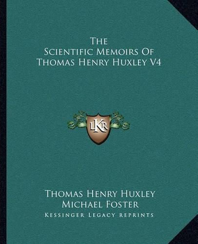 Cover image for The Scientific Memoirs of Thomas Henry Huxley V4