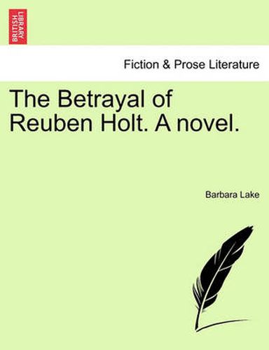 Cover image for The Betrayal of Reuben Holt. a Novel.