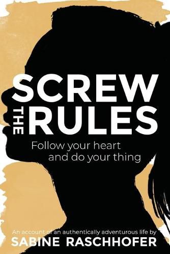 Cover image for Screw the Rules: Follow your heart and do your thing