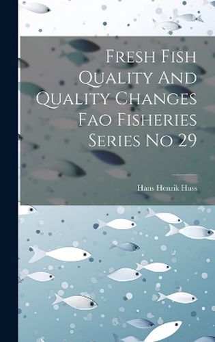 Fresh Fish Quality And Quality Changes Fao Fisheries Series No 29