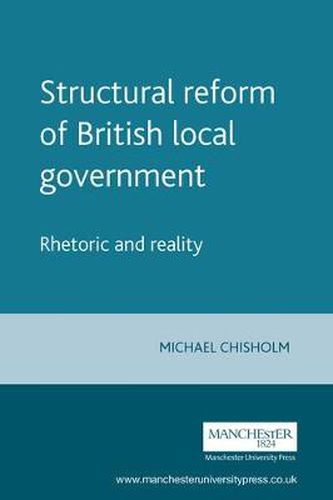 Cover image for Structural Reform of British Local Government: Rhetoric and Reality