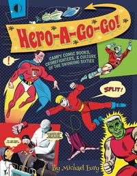 Cover image for Hero-A-Go-Go: Campy Comic Books, Crimefighters, & Culture of the