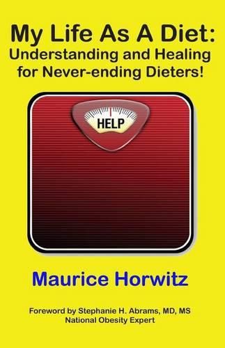 Cover image for My Life As A Diet: : Understanding and Healing for Never-ending Dieters!