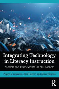 Cover image for Integrating Technology in Literacy Instruction: Models and Frameworks for all Learners