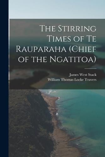 The Stirring Times of Te Rauparaha (chief of the Ngatitoa)