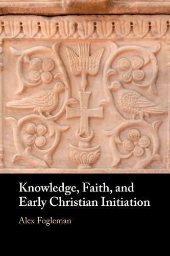 Cover image for Knowledge, Faith, and Early Christian Initiation