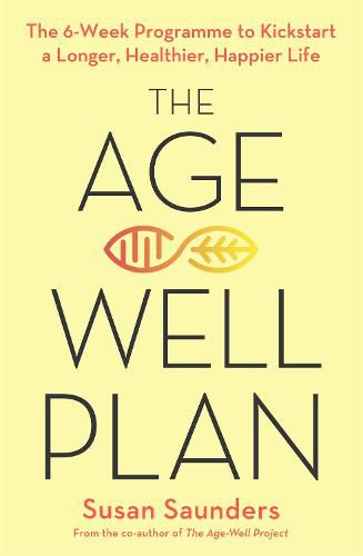 Cover image for The Age-Well Plan: The 6-Week Programme to Kickstart a Longer, Healthier, Happier Life