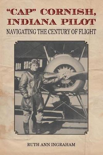 Cover image for Cap  Cornish, Indiana Pilot: Navigating the Century of Flight