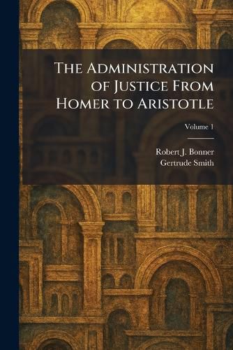 Cover image for The Administration of Justice From Homer to Aristotle