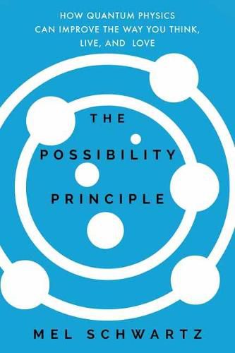 Cover image for The Possibility Principle: How Quantum Physics Can Improve the Way You Think, Live, and Love