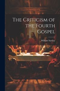 Cover image for The Criticism of the Fourth Gospel