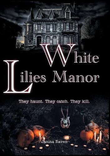 Cover image for White Lilies Manor: They haunt. They catch. They kill.