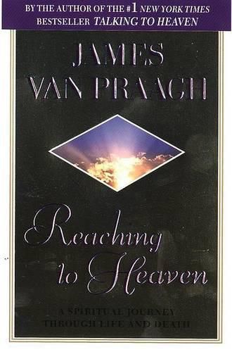 Cover image for Reaching to Heaven: A Spiritual Journey through Life and Death