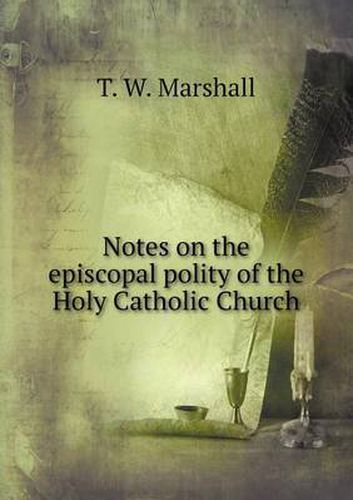 Cover image for Notes on the episcopal polity of the Holy Catholic Church