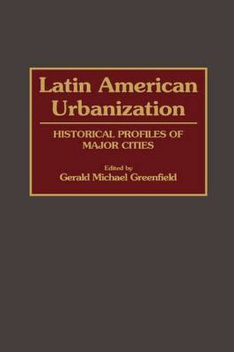 Cover image for Latin American Urbanization: Historical Profiles of Major Cities