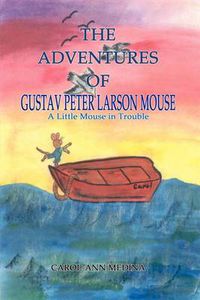 Cover image for The Adventures of Gustav Peter Larson Mouse: A Little Mouse in Trouble