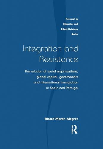 Cover image for Integration and Resistance: The relation of social organisations, global capital, governments and international immigration in Spain and Portugal