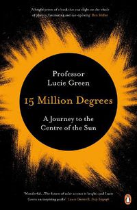 Cover image for 15 Million Degrees: A Journey to the Centre of the Sun