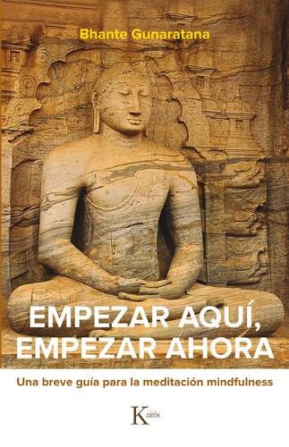 Cover image for Empezar Aqui, Empezar Ahora: Una Breve Guia Para La Meditacion Mindfulness