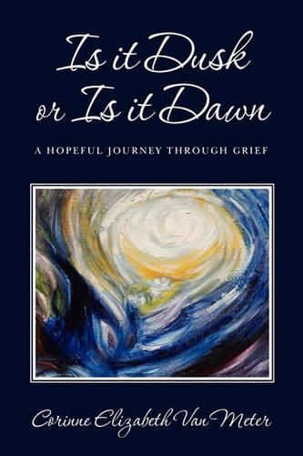 Cover image for Is it Dusk or Is it Dawn: A hopeful journey through grief