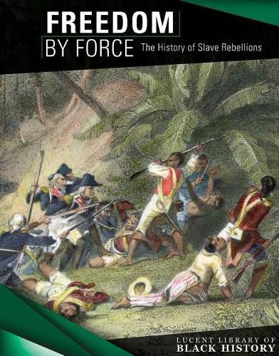 Cover image for Freedom by Force: The History of Slave Rebellions