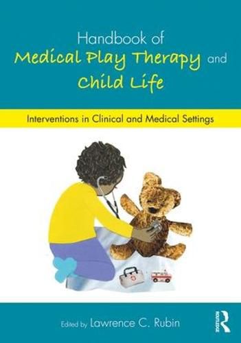 Cover image for Handbook of Medical Play Therapy and Child Life: Interventions in Clinical and Medical Settings