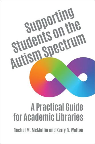 Cover image for Supporting Students on the Autism Spectrum: A Practical Guide for Academic Libraries