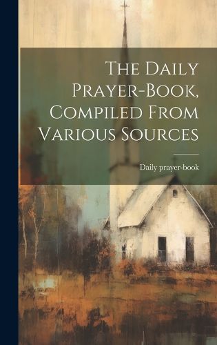 Cover image for The Daily Prayer-book, Compiled From Various Sources