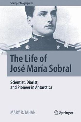 The Life of Jose Maria Sobral: Scientist, Diarist, and Pioneer in Antarctica