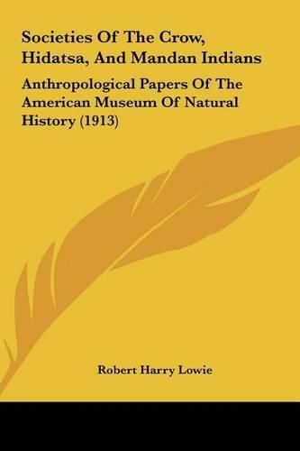 Societies of the Crow, Hidatsa, and Mandan Indians: Anthropological Papers of the American Museum of Natural History (1913)