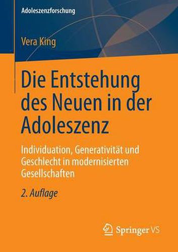 Cover image for Die Entstehung Des Neuen in Der Adoleszenz: Individuation, Generativitat Und Geschlecht in Modernisierten Gesellschaften