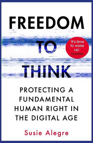 Cover image for Freedom to Think: Protecting a Fundamental Human Right in the Digital Age