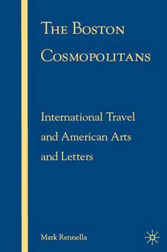 Cover image for The Boston Cosmopolitans: International Travel and American Arts and Letters, 1865-1915