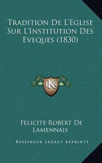 Cover image for Tradition de L'Eglise Sur L'Institution Des Eveques (1830)