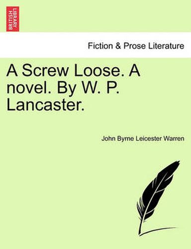 A Screw Loose. a Novel. by W. P. Lancaster.