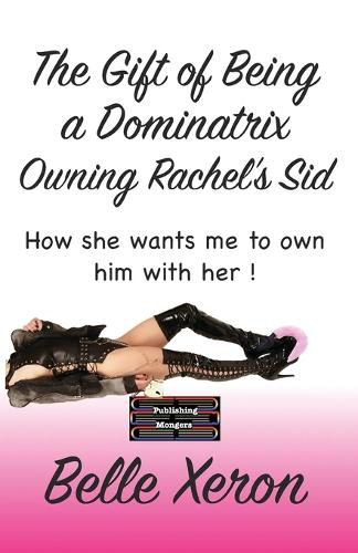 The Gift of Being a Dominatrix - Owning Rachel's Sid