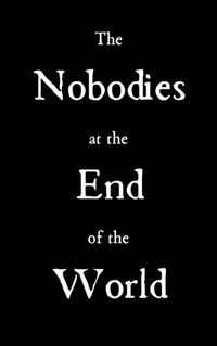 Cover image for The Nobodies at the End of the World