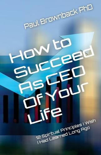 Cover image for How to Succeed as CEO of Your Life: 12 Spiritual Principles I Wish I Had Learned Long Ago