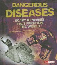 Cover image for Dangerous Diseases: Scary Illnesses that Frighten the World