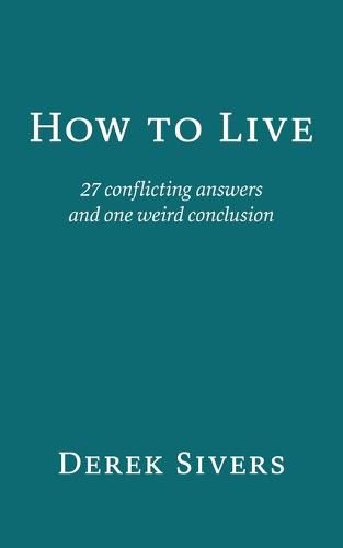 Cover image for How to Live: 27 conflicting answers and one weird conclusion