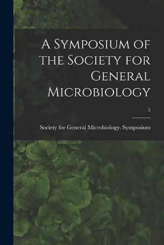 Cover image for A Symposium of the Society for General Microbiology; 5