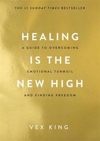 Cover image for Healing Is the New High: A Guide to Overcoming Emotional Turmoil and Finding Freedom: THE #1 SUNDAY TIMES BESTSELLER