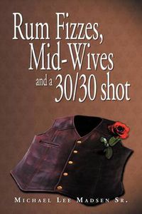 Cover image for Rum Fizzes, Mid-Wives and a 30/30 Shot