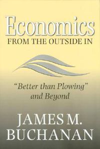 Cover image for Economics from the Outside in: Better Than Plowing and Beyond