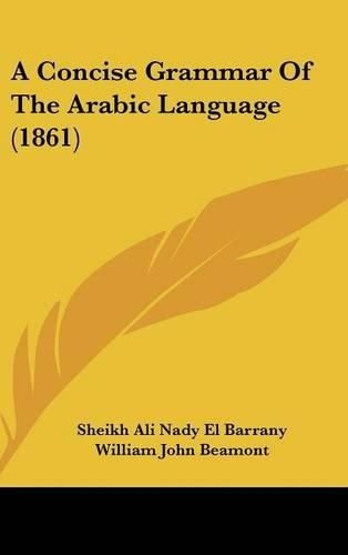 Cover image for A Concise Grammar Of The Arabic Language (1861)