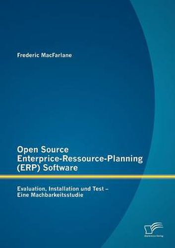 Cover image for Open Source Enterprice-Ressource-Planning (ERP) Software: Evaluation, Installation Und Test - Eine Machbarkeitsstudie