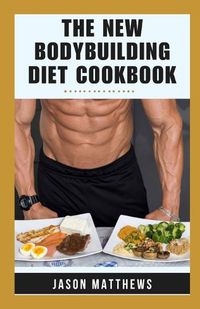 Cover image for The New Bodybuilding Diet Cookbook