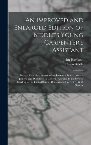 An Improved and Enlarged Edition of Biddle's Young Carpenter's Assistant