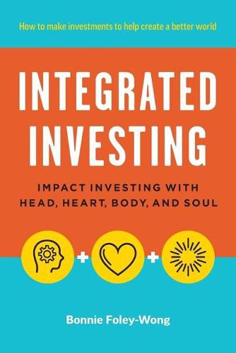 Cover image for Integrated Investing: Impact Investing with Head, Heart, Body, and Soul